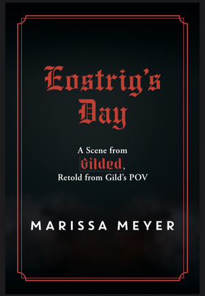 Eostrig's Day - A Scene from Gilded, Retold from Gild's POV by Marissa Meyer