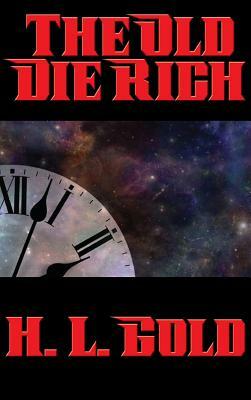 The Old Die Rich by H. L. Gold