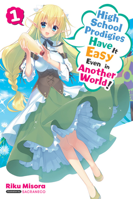 High School Prodigies Have It Easy Even in Another World!, Vol. 1 (Light Novel) by Riku Misora