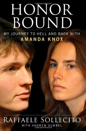 Honor Bound: My Journey to Hell and Back with Amanda Knox by Raffaele Sollecito