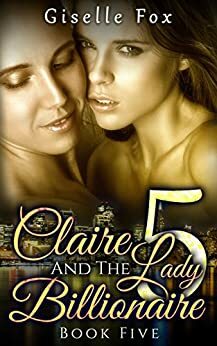 Claire and the Lady Billionaire 5 by Giselle Fox