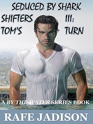 Seduced by Shark Shifters III: Tom's Turn by Rafe Jadison