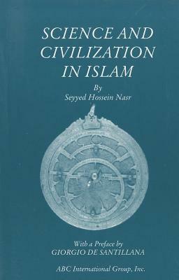 Science and Civilization in Islam by Seyyed Hossein Nasr