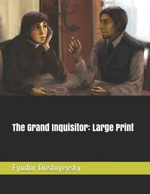 The Grand Inquisitor: Large Print by Fyodor Dostoevsky