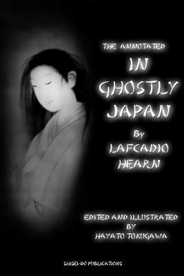 The Annotated In Ghostly Japan By Lafcadio Hearn by Hayato Tokugawa, Lafcadio Hearn