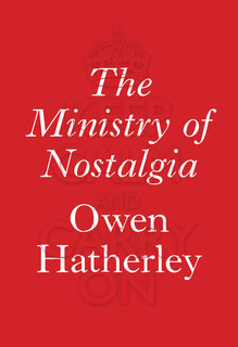 The Ministry of Nostalgia by Owen Hatherley