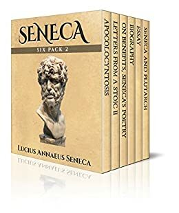 Seneca Six Pack 2: Six More Essential Texts by Lucius Annaeus Seneca