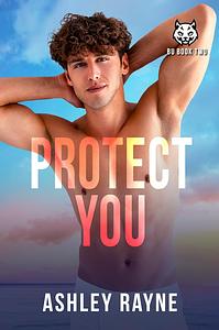 Protect You by Ashley Rayne