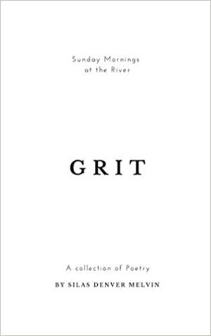GRIT: a poetry collection by silas denver melvin