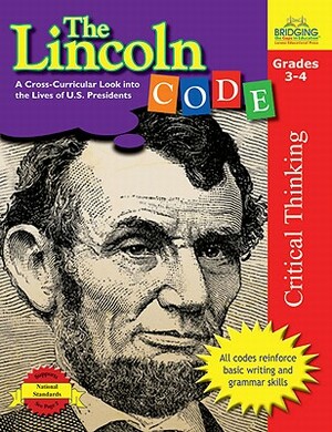 The Lincoln Code: A Cross-Curricular Look Into the Lives of U.S. Presidents by Bonnie J. Krueger