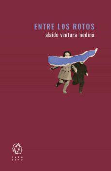 Entre los rotos by Alaíde Ventura Medina