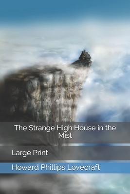 The Strange High House in the Mist: Large Print by H.P. Lovecraft