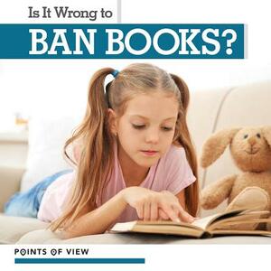 Is It Wrong to Ban Books? by Mary Austen