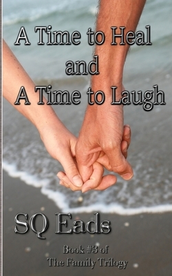 A Time to Heal and a Time to Laugh: The Family Trilogy Book #3 by Sq Eads