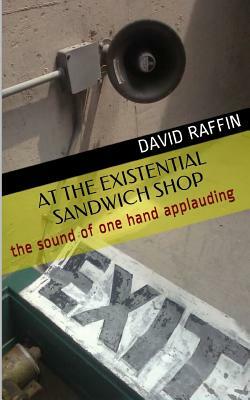 At the Existential Sandwich Shop: the sound of one hand applauding by David Raffin