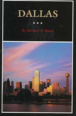 Dallas: A History of "big D" by Michael V. Hazel