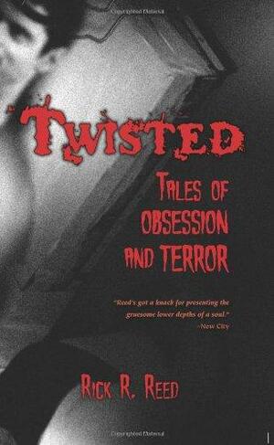 Twisted: Tales of Obsession and Terror by Rick R. Reed