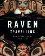 Raven Travelling: Two Centuries Of Haida Art by Daina Augaitis, Peter L. Macnair, Marianne Jones