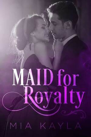 Maid For Royalty by Mia Kayla