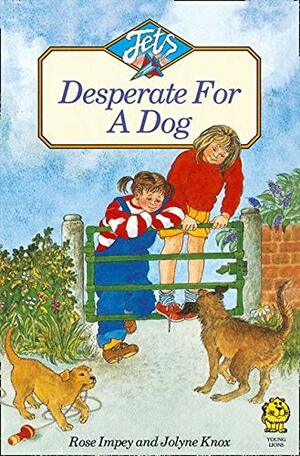 Desperate for a Dog by Jolyne Knox, Rose Impey