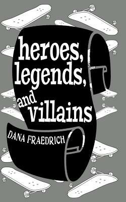 Heroes, Legends, and Villains by Dana Fraedrich