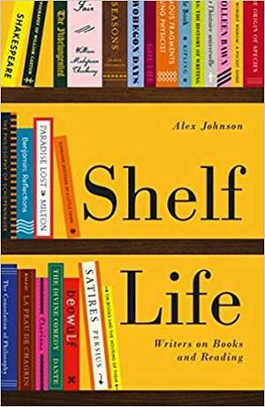 Shelf Life: Writers on Books and Reading by Alex Johnson