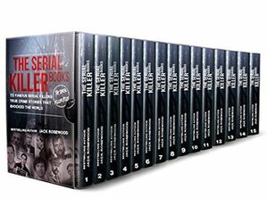 The Serial Killer Books: 15 Famous Serial Killers True Crime Stories That Shocked The World (The Serial Killer Files) by Dwayne Walker, Jack Rosewood