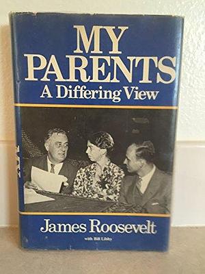 My Parents: A Differing View by Bill Libby, James Roosevelt