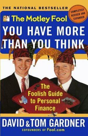The Motley Fool You Have More Than You Think: The Foolish Guide to Personal Finance by David Gardner, Tom Gardner
