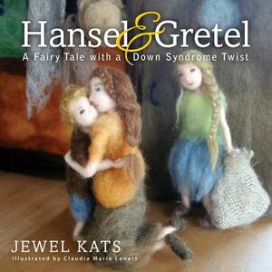 Hansel and Gretel: A Fairy Tale with a Down Syndrome Twist by Jewel Kats