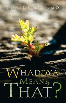 Whaddya Mean by That? by Chester L. Schneider