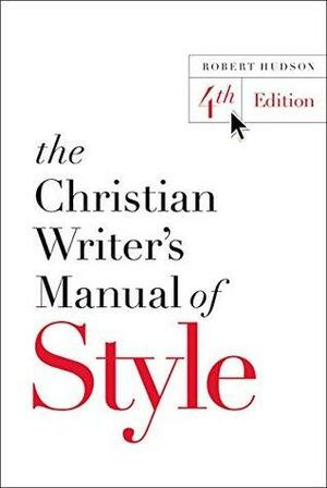 The Christian Writer's Manual of Style: 4th Edition by Robert Hudson