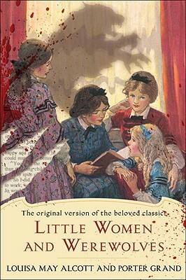 Little Women and Werewolves: The Original Version of the Beloved Classic by Louisa May Alcott, Porter Grand