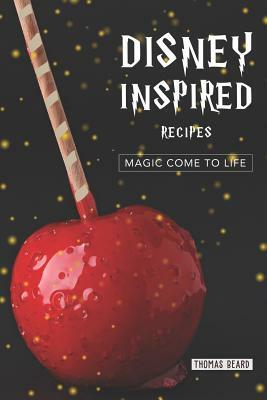 Disney Inspired Recipes: Magic come to life by Thomas Beard