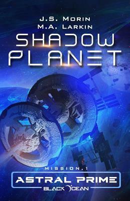 Shadow Planet: Mission 1 by M.A. Larkin, J.S. Morin