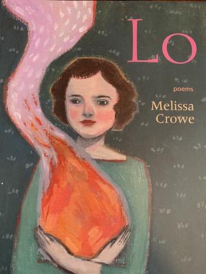 Lo: Poems by Melissa Crowe