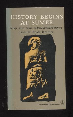 History Begins at Sumer by Samuel Noah Kramer