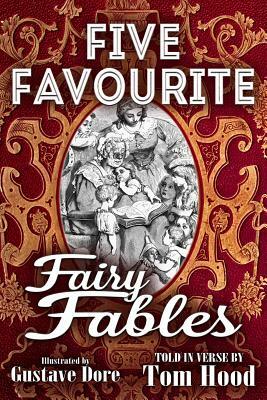 Five Favorite Fairy Fables: A Collection of the Favourite Old Tales Illustrated by Tom Hood