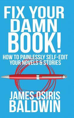 Fix Your Damn Book! by James Osiris Baldwin