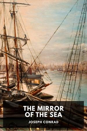 The Mirror of the Sea by Joseph Conrad