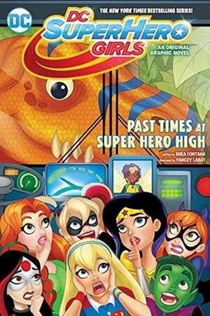 DC Super Hero Girls Vol 4: Past Times at Super Hero High by Agnes Garbowska, Shea Fontana