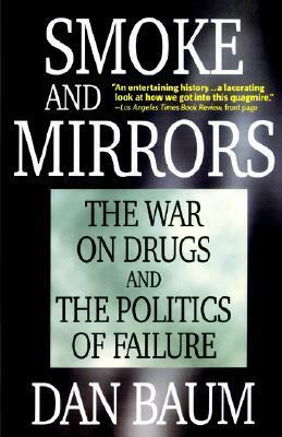 Smoke and Mirrors: The War on Drugs and the Politics of Failure by Dan Baum