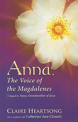 Anna, the Voice of the Magdalenes by Claire Heartsong, Claire Heartsong, Catherine Ann Clemett
