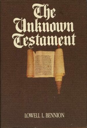 The Unknown Testament by Lowell L. Bennion