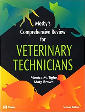 Mosby's Comprehensive Review for Veterinary Technicians by Marg Brown, Monica M. Tighe