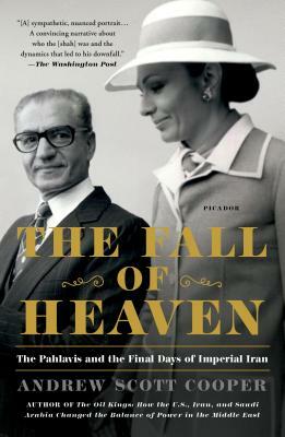 The Fall of Heaven: The Pahlavis and the Final Days of Imperial Iran by Andrew Scott Cooper