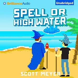 Spell or High Water by Scott Meyer