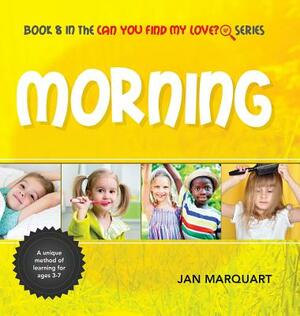 Morning: Book 8 in the Can You find My Love? Series by Jan Marquart