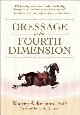 Dressage in the Fourth Dimension by Sherry Ackerman