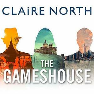 The Gameshouse by Claire North